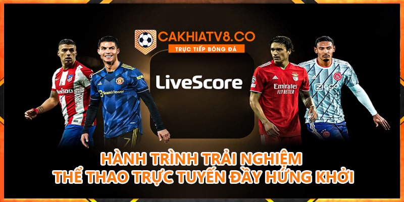 Khám phá Livescore tại Cakhia TV