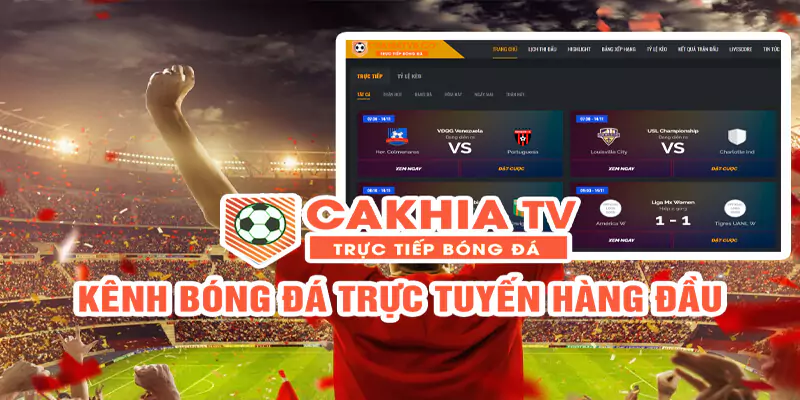 Cakhia TV - Kênh xem bóng đá hàng đầu hiện nay