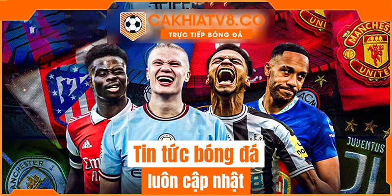 Cakhia TV - Điểm đến của tín đồ đam mê bóng đá