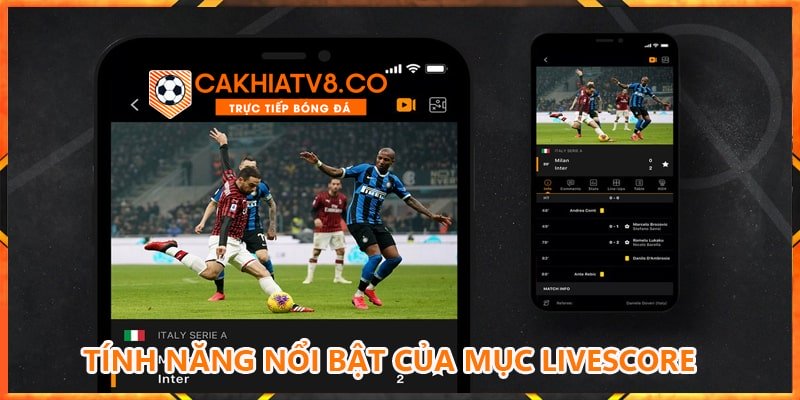 Tính năng nổi bật của Livescore Cakhia TV